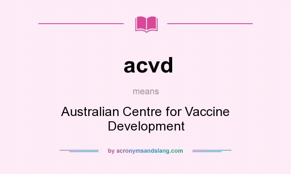 What does acvd mean? It stands for Australian Centre for Vaccine Development