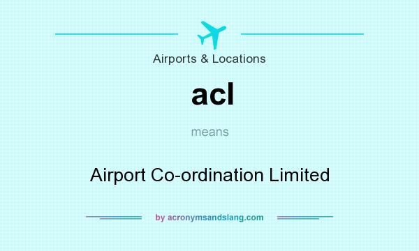 What does acl mean? It stands for Airport Co-ordination Limited