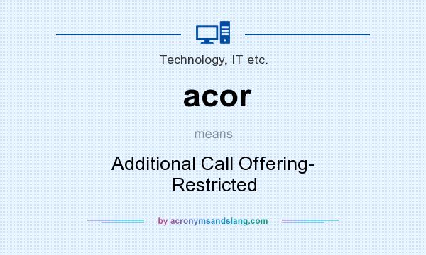 What does acor mean? It stands for Additional Call Offering- Restricted