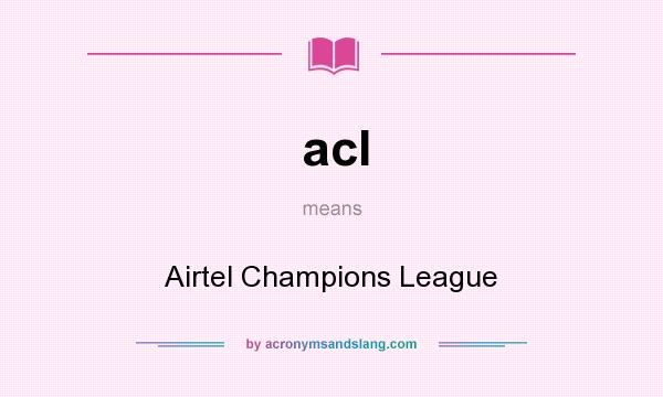 What does acl mean? It stands for Airtel Champions League