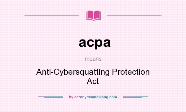 What does acpa mean? It stands for Anti-Cybersquatting Protection Act