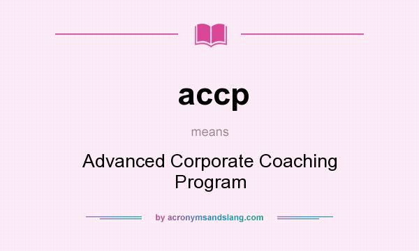 What does accp mean? It stands for Advanced Corporate Coaching Program