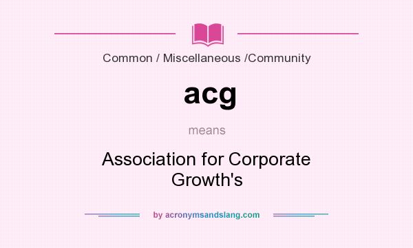 What does acg mean? It stands for Association for Corporate Growth`s
