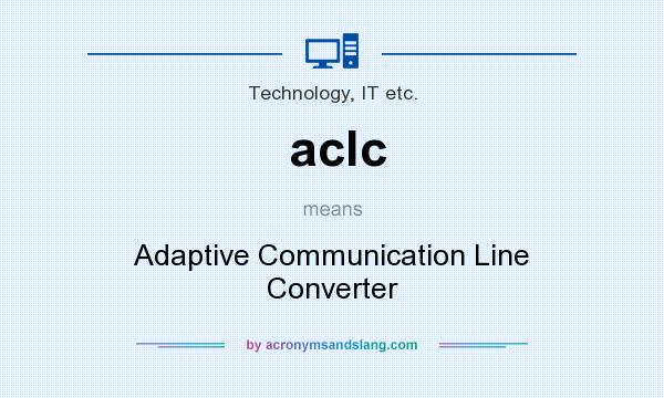 What does aclc mean? It stands for Adaptive Communication Line Converter