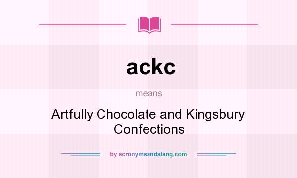 What does ackc mean? It stands for Artfully Chocolate and Kingsbury Confections