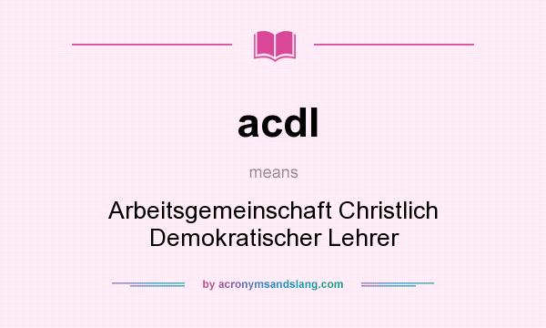 What does acdl mean? It stands for Arbeitsgemeinschaft Christlich Demokratischer Lehrer