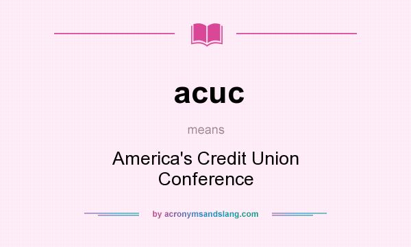 What does acuc mean? It stands for America`s Credit Union Conference