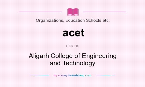 What does acet mean? It stands for Aligarh College of Engineering and Technology
