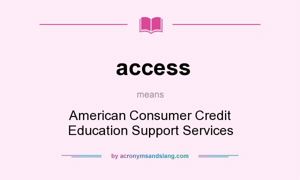 What does access mean? It stands for American Consumer Credit Education Support Services
