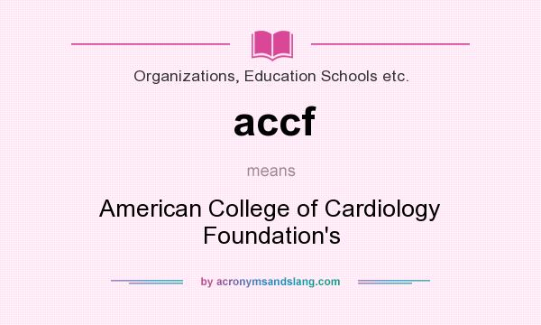 What does accf mean? It stands for American College of Cardiology Foundation`s