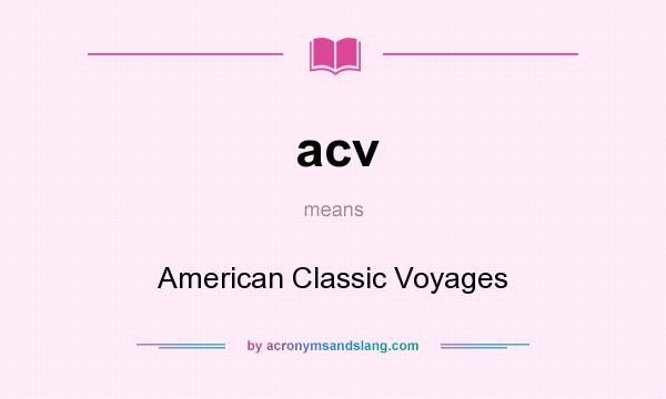 What does acv mean? It stands for American Classic Voyages