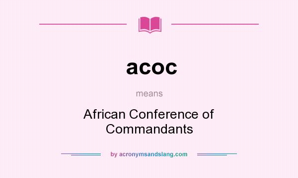 What does acoc mean? It stands for African Conference of Commandants