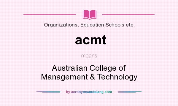What does acmt mean? It stands for Australian College of Management & Technology