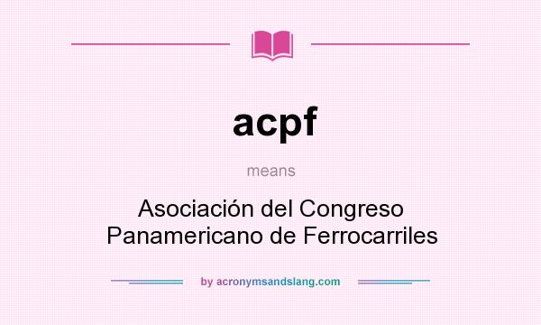 What does acpf mean? It stands for Asociación del Congreso Panamericano de Ferrocarriles