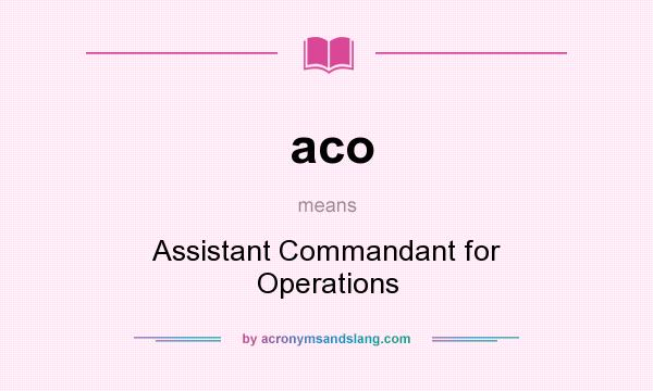What does aco mean? It stands for Assistant Commandant for Operations