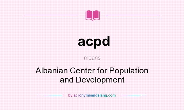 What does acpd mean? It stands for Albanian Center for Population and Development