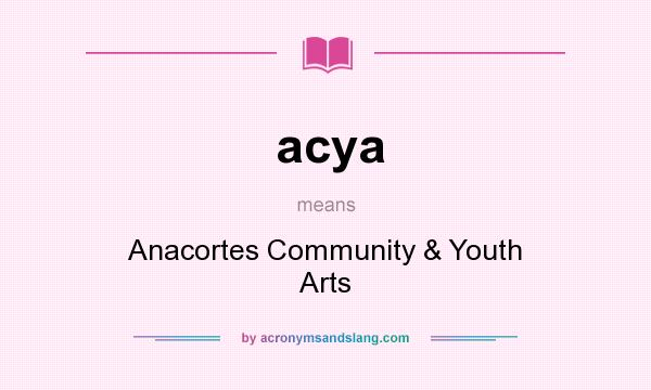 What does acya mean? It stands for Anacortes Community & Youth Arts