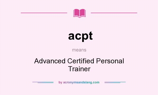 What does acpt mean? It stands for Advanced Certified Personal Trainer