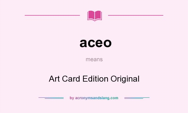 What does aceo mean? It stands for Art Card Edition Original