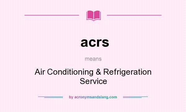 What does acrs mean? It stands for Air Conditioning & Refrigeration Service