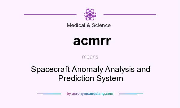 What does acmrr mean? It stands for Spacecraft Anomaly Analysis and Prediction System