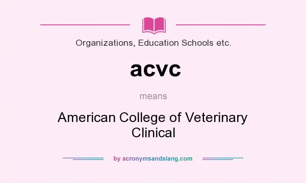 What does acvc mean? It stands for American College of Veterinary Clinical