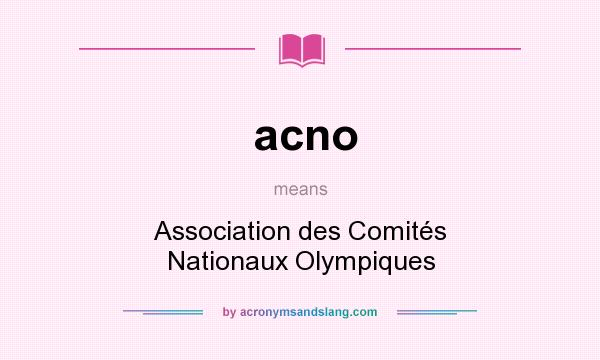 What does acno mean? It stands for Association des Comités Nationaux Olympiques