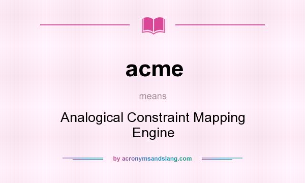 What does acme mean? It stands for Analogical Constraint Mapping Engine