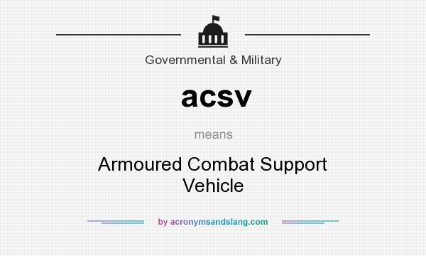 What does acsv mean? It stands for Armoured Combat Support Vehicle