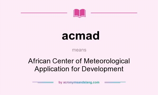 What does acmad mean? It stands for African Center of Meteorological Application for Development