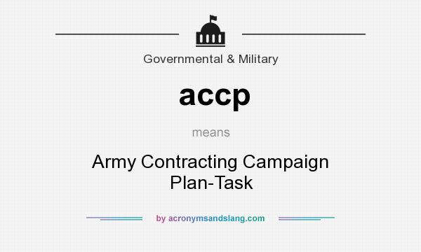What does accp mean? It stands for Army Contracting Campaign Plan-Task