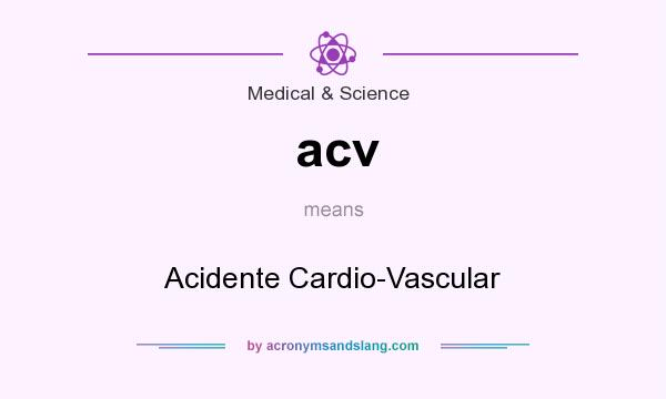What does acv mean? It stands for Acidente Cardio-Vascular