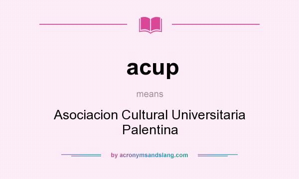 What does acup mean? It stands for Asociacion Cultural Universitaria Palentina