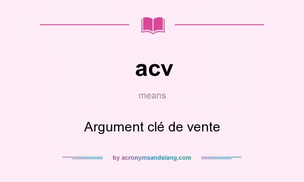 What does acv mean? It stands for Argument clé de vente
