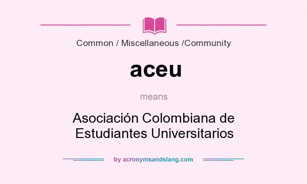 What does aceu mean? It stands for Asociación Colombiana de Estudiantes Universitarios