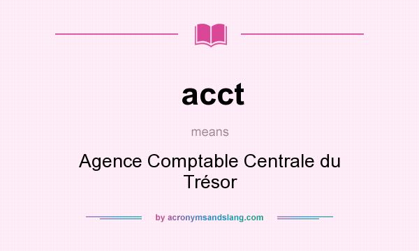 What does acct mean? It stands for Agence Comptable Centrale du Trésor