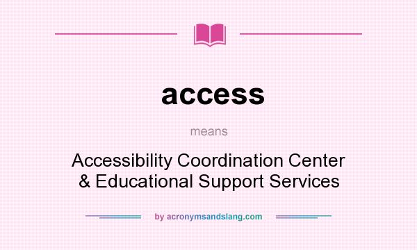 What does access mean? It stands for Accessibility Coordination Center & Educational Support Services