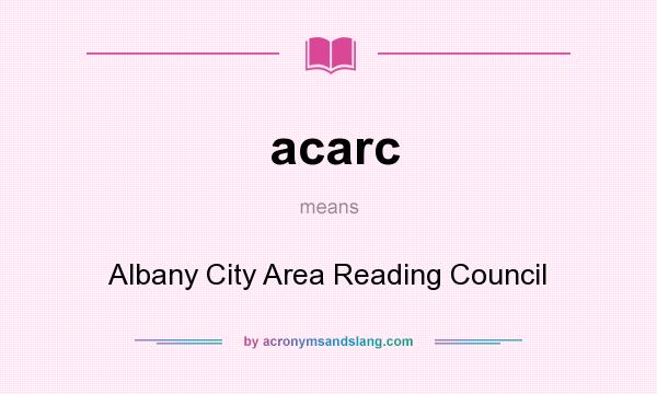 What does acarc mean? It stands for Albany City Area Reading Council