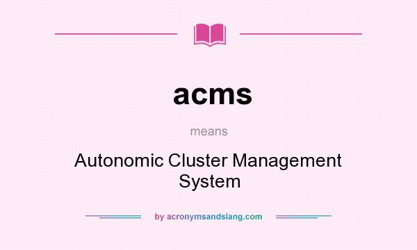 What does acms mean? It stands for Autonomic Cluster Management System