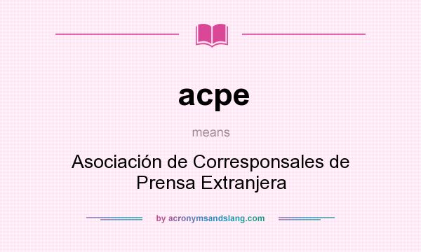 What does acpe mean? It stands for Asociación de Corresponsales de Prensa Extranjera
