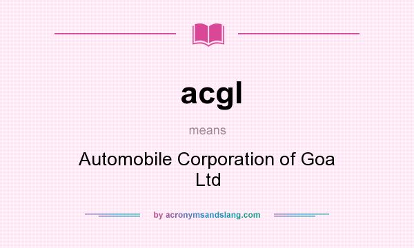 What does acgl mean? It stands for Automobile Corporation of Goa Ltd