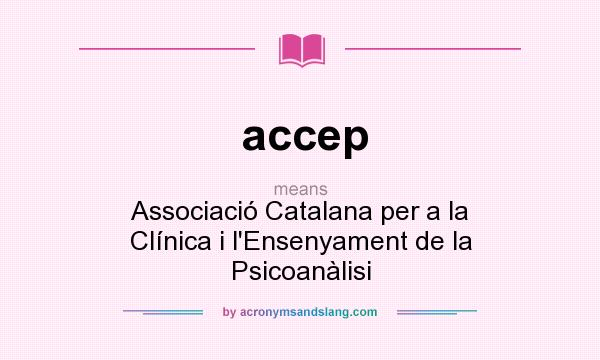 What does accep mean? It stands for Associació Catalana per a la Clínica i l`Ensenyament de la Psicoanàlisi