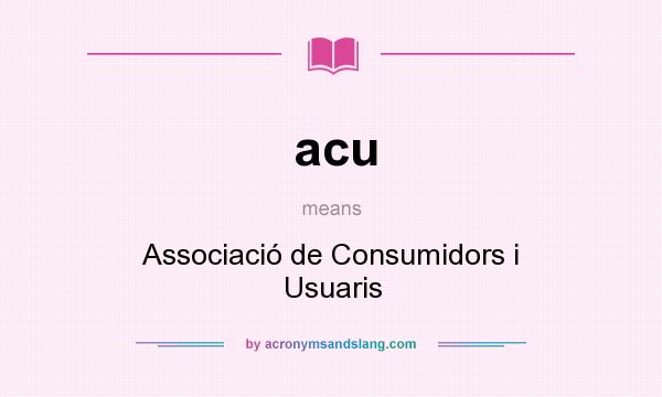 What does acu mean? It stands for Associació de Consumidors i Usuaris