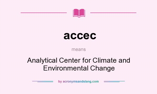 What does accec mean? It stands for Analytical Center for Climate and Environmental Change