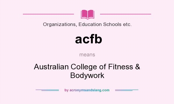 What does acfb mean? It stands for Australian College of Fitness & Bodywork