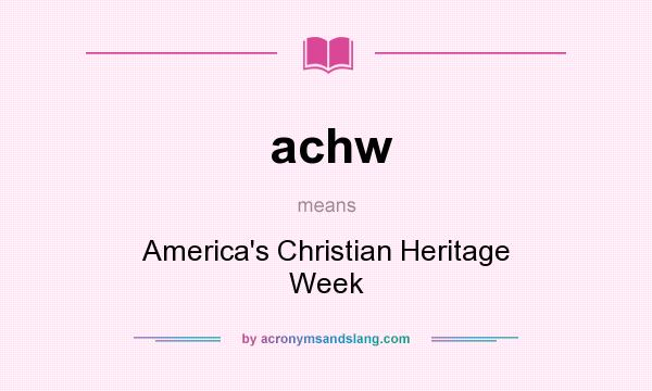 What does achw mean? It stands for America`s Christian Heritage Week