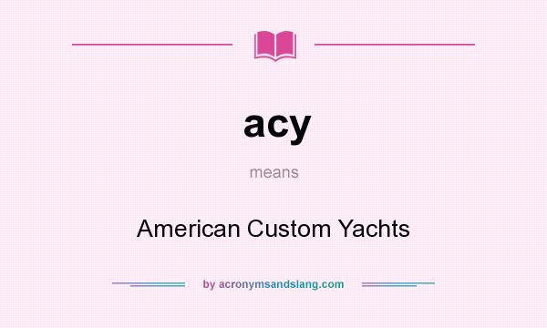 What does acy mean? It stands for American Custom Yachts