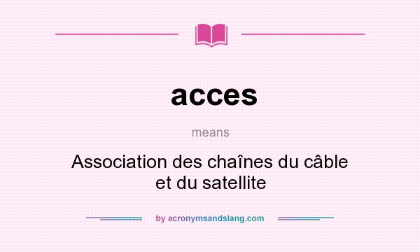 What does acces mean? It stands for Association des chaînes du câble et du satellite