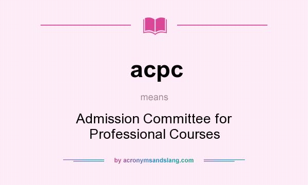 What does acpc mean? It stands for Admission Committee for Professional Courses