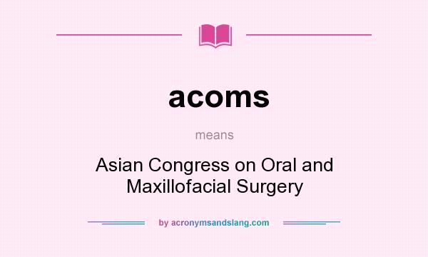 What does acoms mean? It stands for Asian Congress on Oral and Maxillofacial Surgery